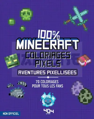 COLORIAGES PIXEL – 100 % MINECRAFT – 70 AVENTURES PIXELLISEES A COLORIER Offre Du Jour