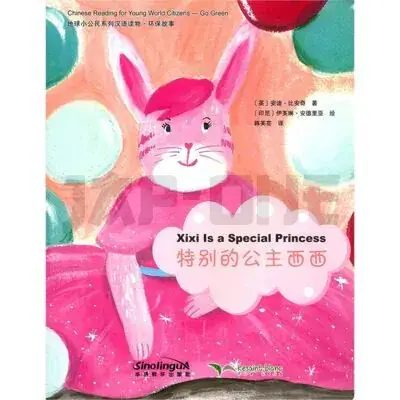 CHINESE READING FOR YOUNG WORLD CITIZENS GO GREEN: XIXI IS A SPECIAL PRINCESS Livraison Express