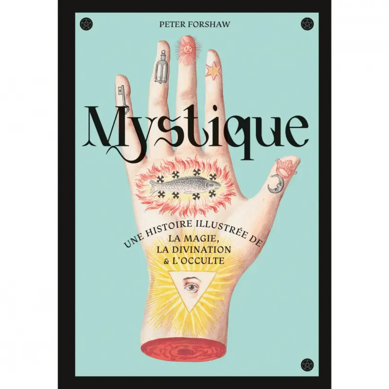 Les traités illustrés – Tome 3 – Mystique, une histoire illustrée de la magie, la divination et l&rsquo;occulte Vente Directe
